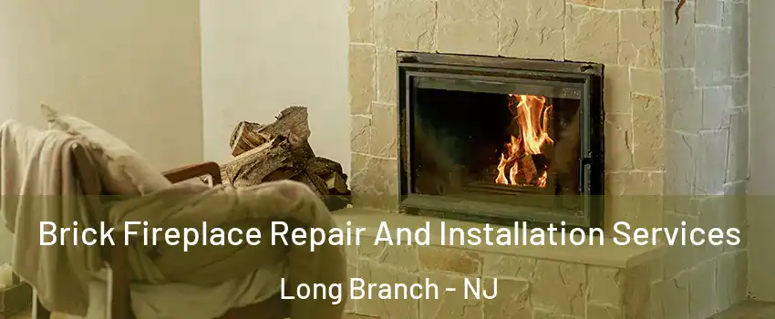  Brick Fireplace Repair And Installation Services Long Branch - NJ