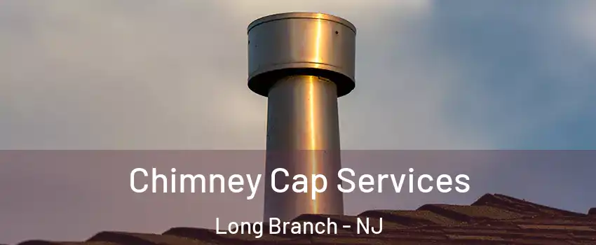  Chimney Cap Services Long Branch - NJ