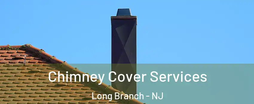  Chimney Cover Services Long Branch - NJ