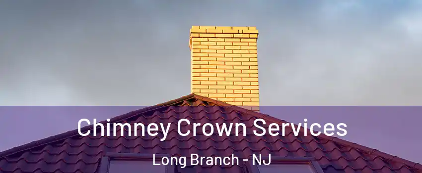 Chimney Crown Services Long Branch - NJ
