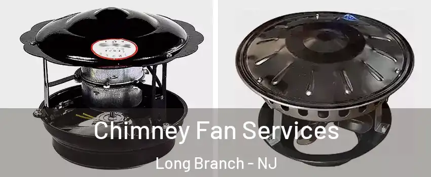  Chimney Fan Services Long Branch - NJ