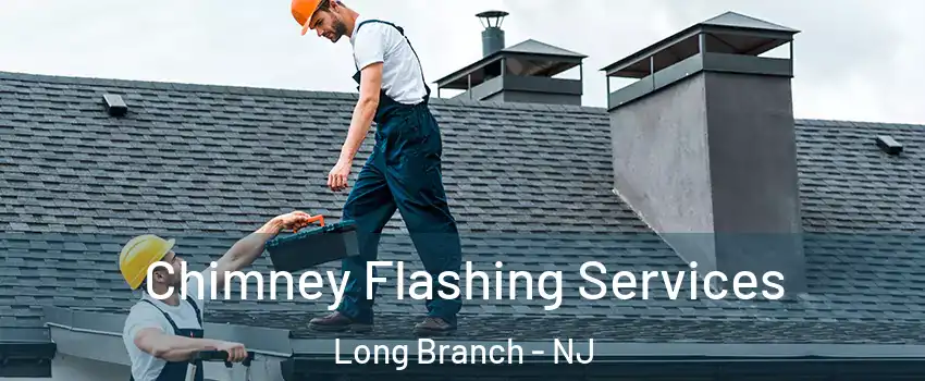 Chimney Flashing Services Long Branch - NJ