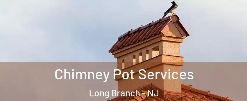  Chimney Pot Services Long Branch - NJ