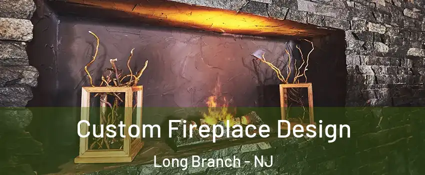  Custom Fireplace Design Long Branch - NJ