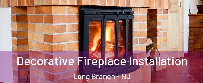  Decorative Fireplace Installation Long Branch - NJ