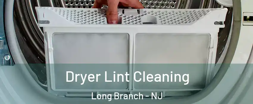  Dryer Lint Cleaning Long Branch - NJ