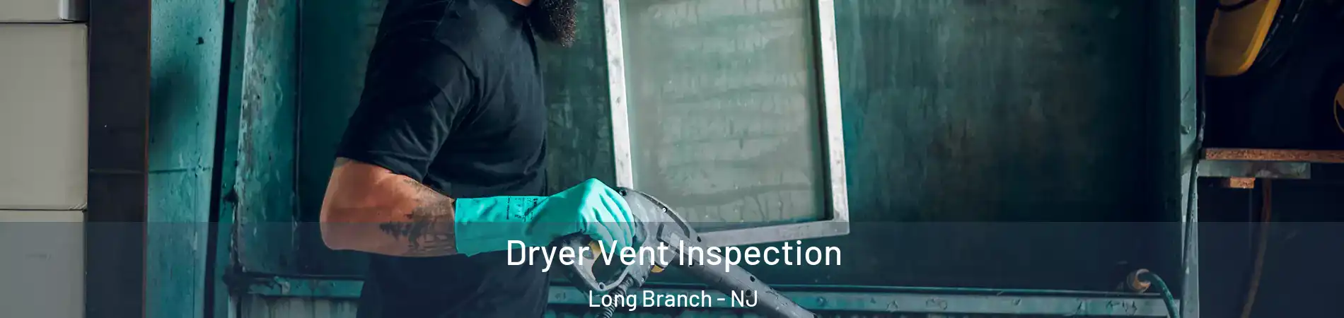  Dryer Vent Inspection Long Branch - NJ