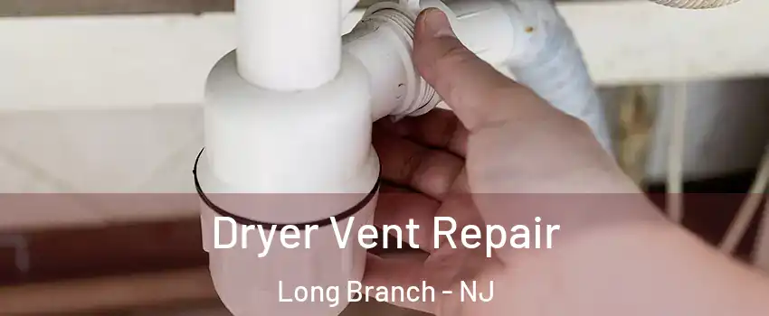  Dryer Vent Repair Long Branch - NJ