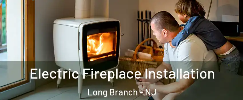  Electric Fireplace Installation Long Branch - NJ