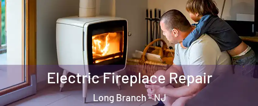  Electric Fireplace Repair Long Branch - NJ