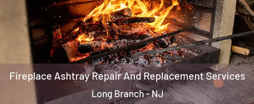  Fireplace Ashtray Repair And Replacement Services Long Branch - NJ
