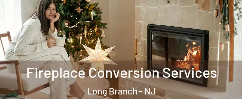  Fireplace Conversion Services Long Branch - NJ