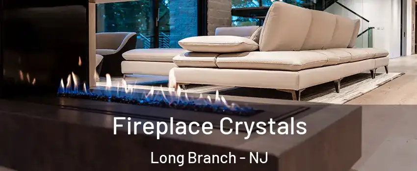  Fireplace Crystals Long Branch - NJ