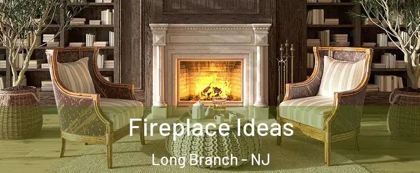  Fireplace Ideas Long Branch - NJ