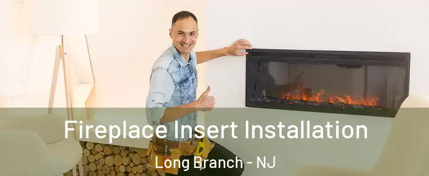  Fireplace Insert Installation Long Branch - NJ