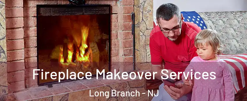  Fireplace Makeover Services Long Branch - NJ
