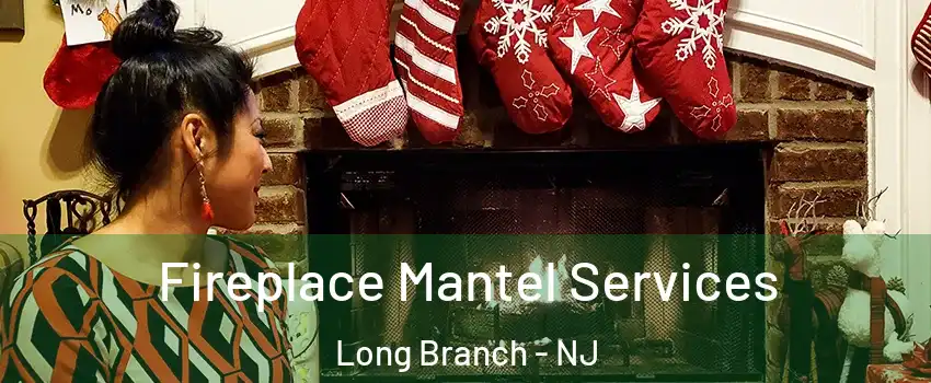  Fireplace Mantel Services Long Branch - NJ
