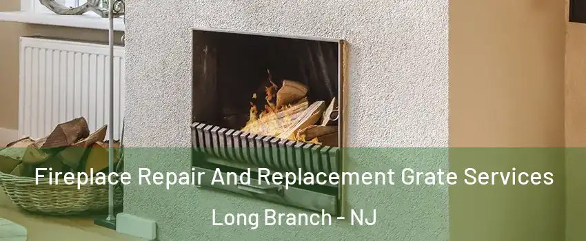  Fireplace Repair And Replacement Grate Services Long Branch - NJ