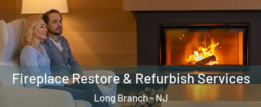  Fireplace Restore & Refurbish Services Long Branch - NJ