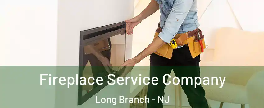 Fireplace Service Company Long Branch - NJ