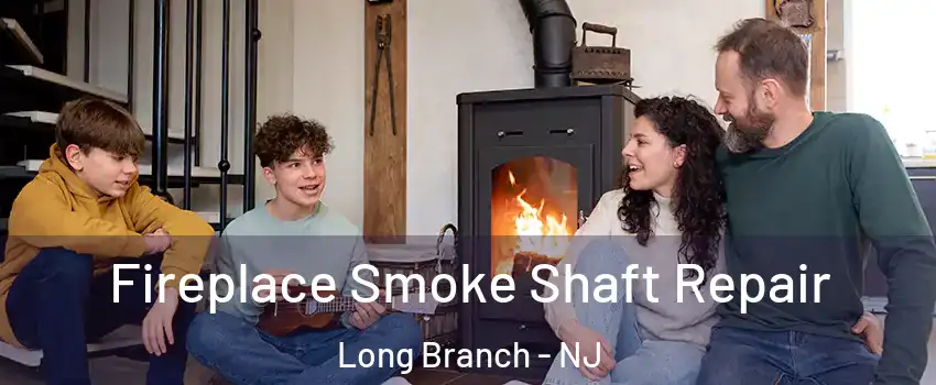 Fireplace Smoke Shaft Repair Long Branch - NJ