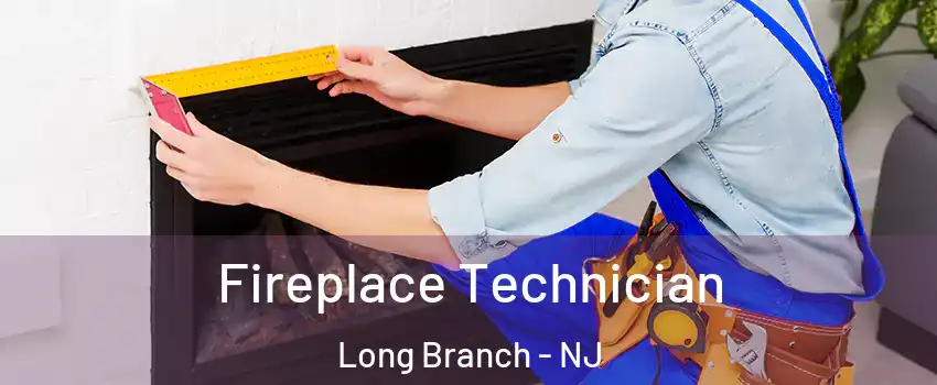 Fireplace Technician Long Branch - NJ