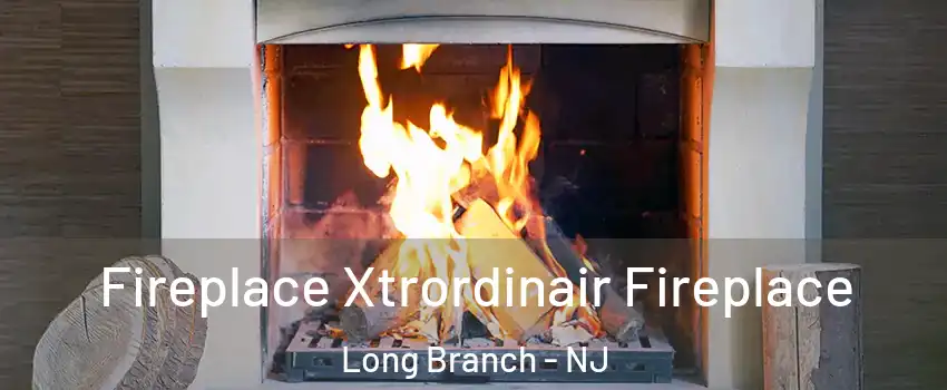  Fireplace Xtrordinair Fireplace Long Branch - NJ