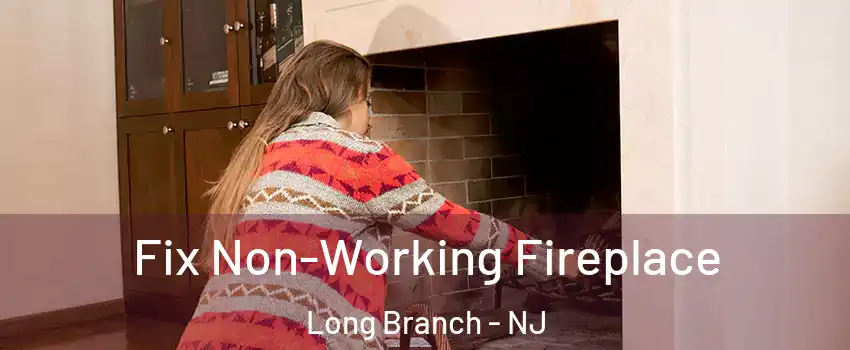  Fix Non-Working Fireplace Long Branch - NJ