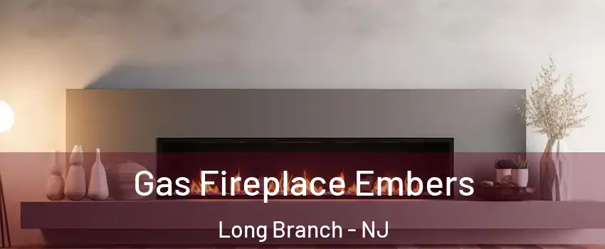  Gas Fireplace Embers Long Branch - NJ