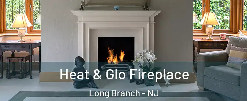 Heat & Glo Fireplace Long Branch - NJ