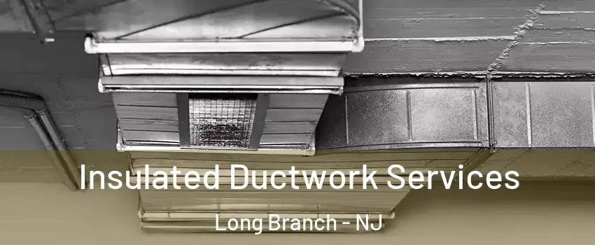  Insulated Ductwork Services Long Branch - NJ