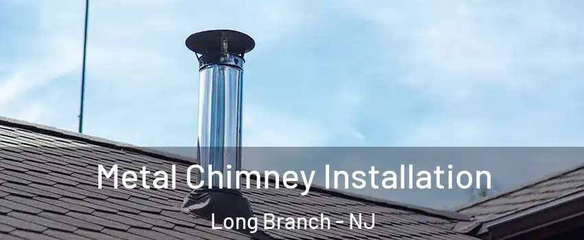  Metal Chimney Installation Long Branch - NJ