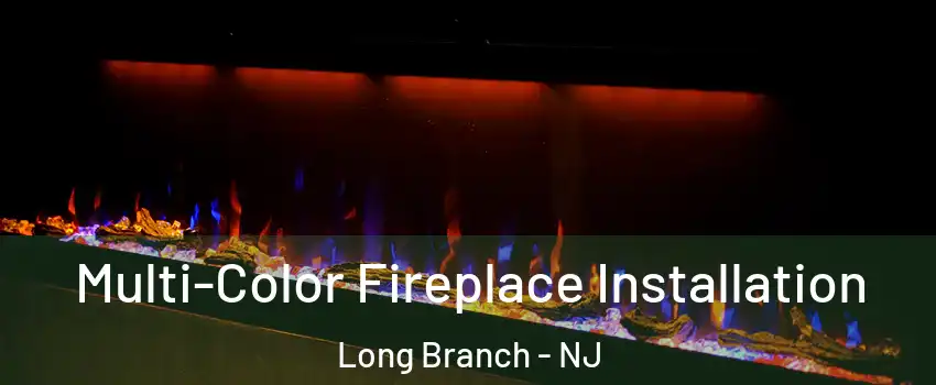  Multi-Color Fireplace Installation Long Branch - NJ