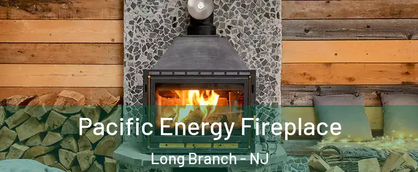  Pacific Energy Fireplace Long Branch - NJ