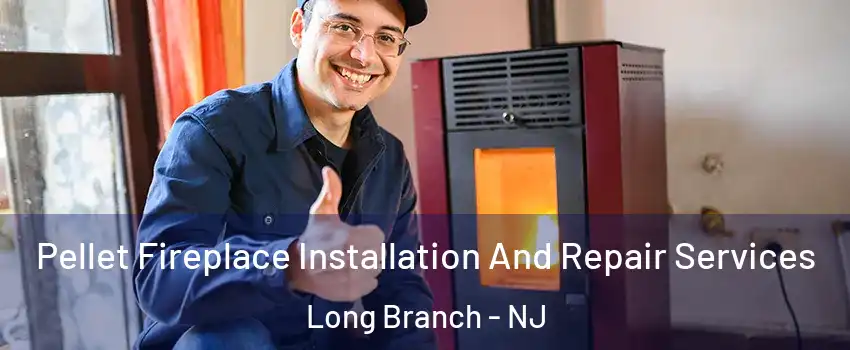  Pellet Fireplace Installation And Repair Services Long Branch - NJ