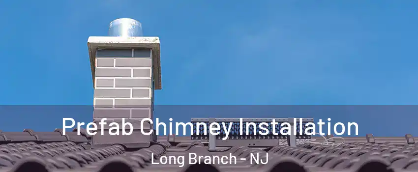  Prefab Chimney Installation Long Branch - NJ