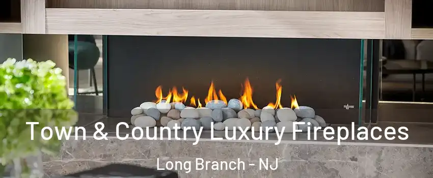  Town & Country Luxury Fireplaces Long Branch - NJ