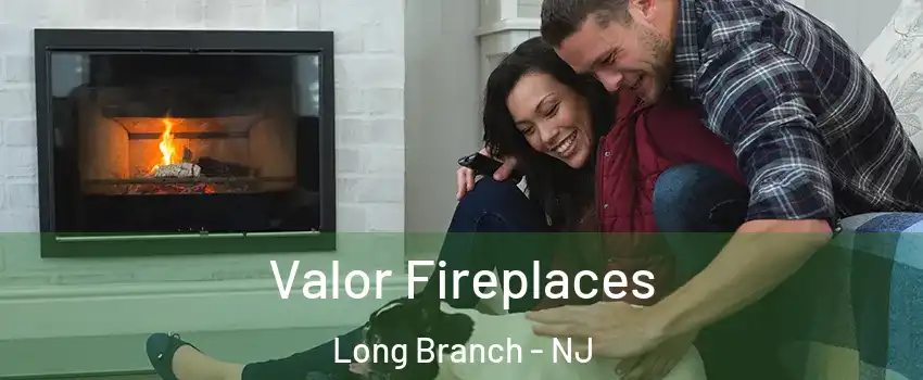  Valor Fireplaces Long Branch - NJ