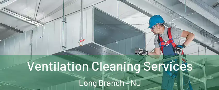  Ventilation Cleaning Services Long Branch - NJ