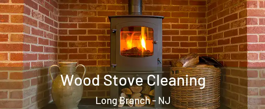  Wood Stove Cleaning Long Branch - NJ