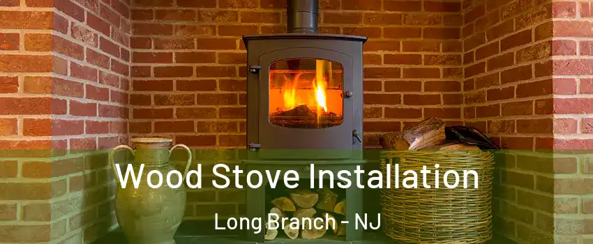  Wood Stove Installation Long Branch - NJ