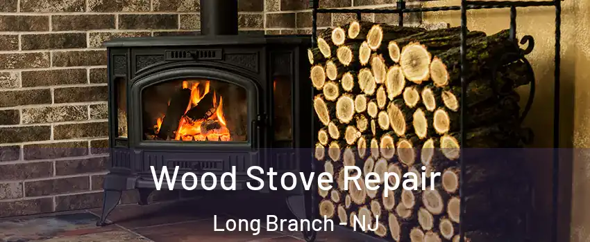  Wood Stove Repair Long Branch - NJ